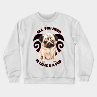 All You Need Is Love And A Pug Cute Pug Puppy Dog Crewneck Sweatshirt